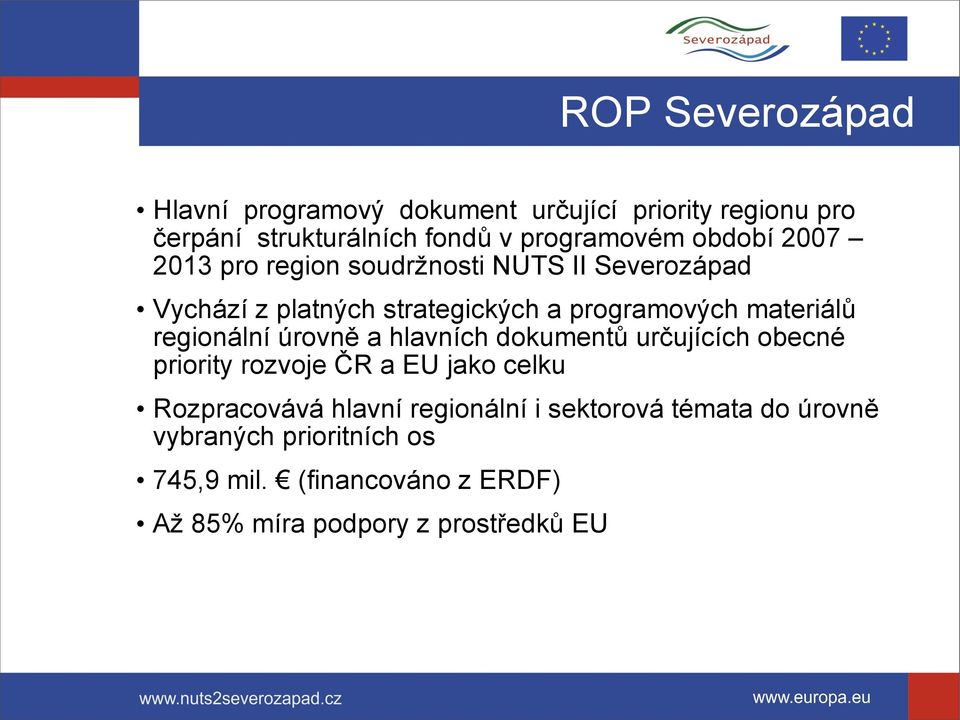 regionální úrovně a hlavních dokumentů určujících obecné priority rozvoje ČR a EU jako celku Rozpracovává hlavní