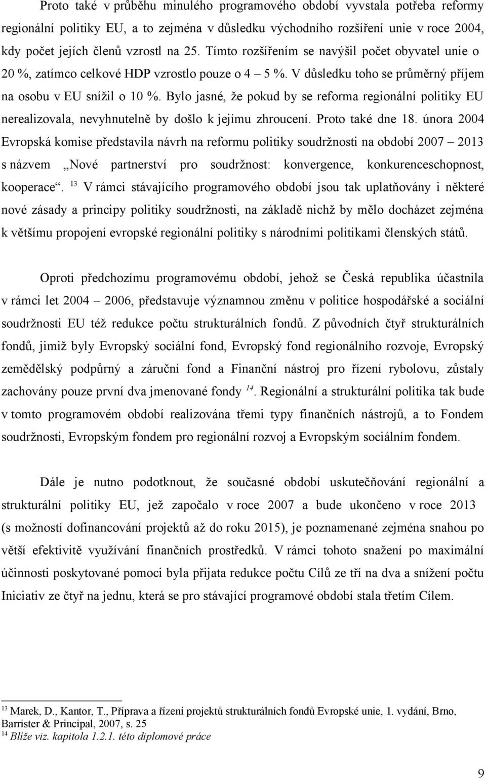 Bylo jasné, že pokud by se reforma regionální politiky EU nerealizovala, nevyhnutelně by došlo k jejímu zhroucení. Proto také dne 18.