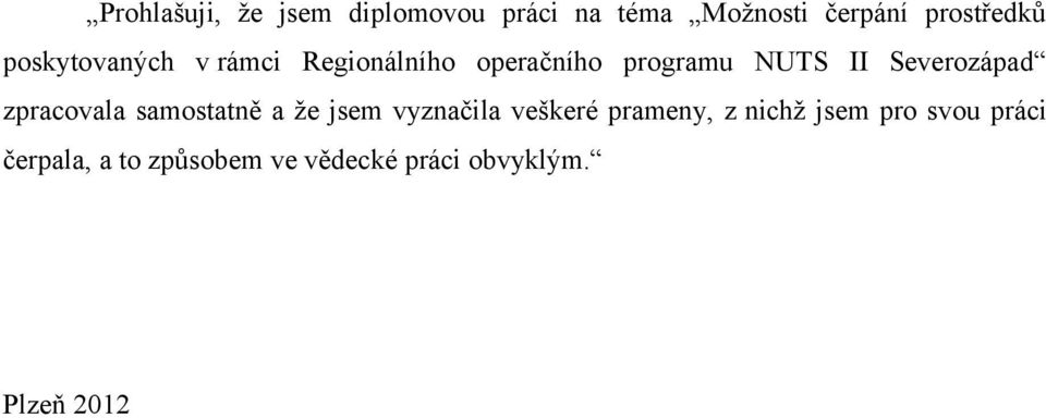 Severozápad zpracovala samostatně a že jsem vyznačila veškeré prameny, z