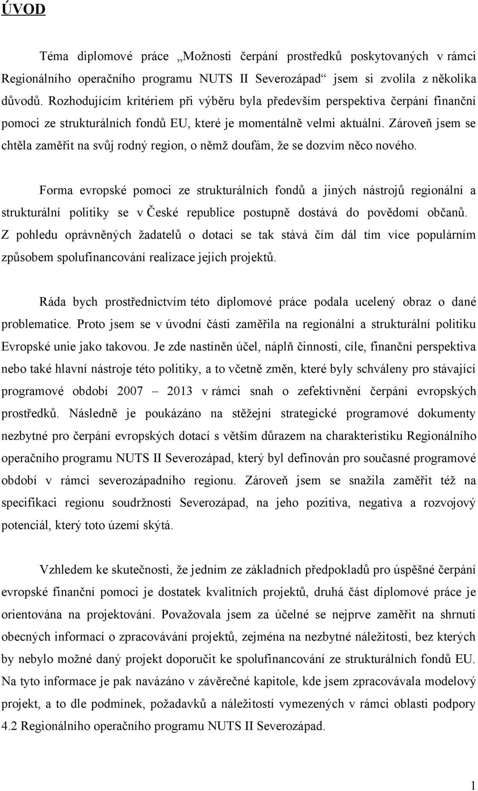 Zároveň jsem se chtěla zaměřit na svůj rodný region, o němž doufám, že se dozvím něco nového.