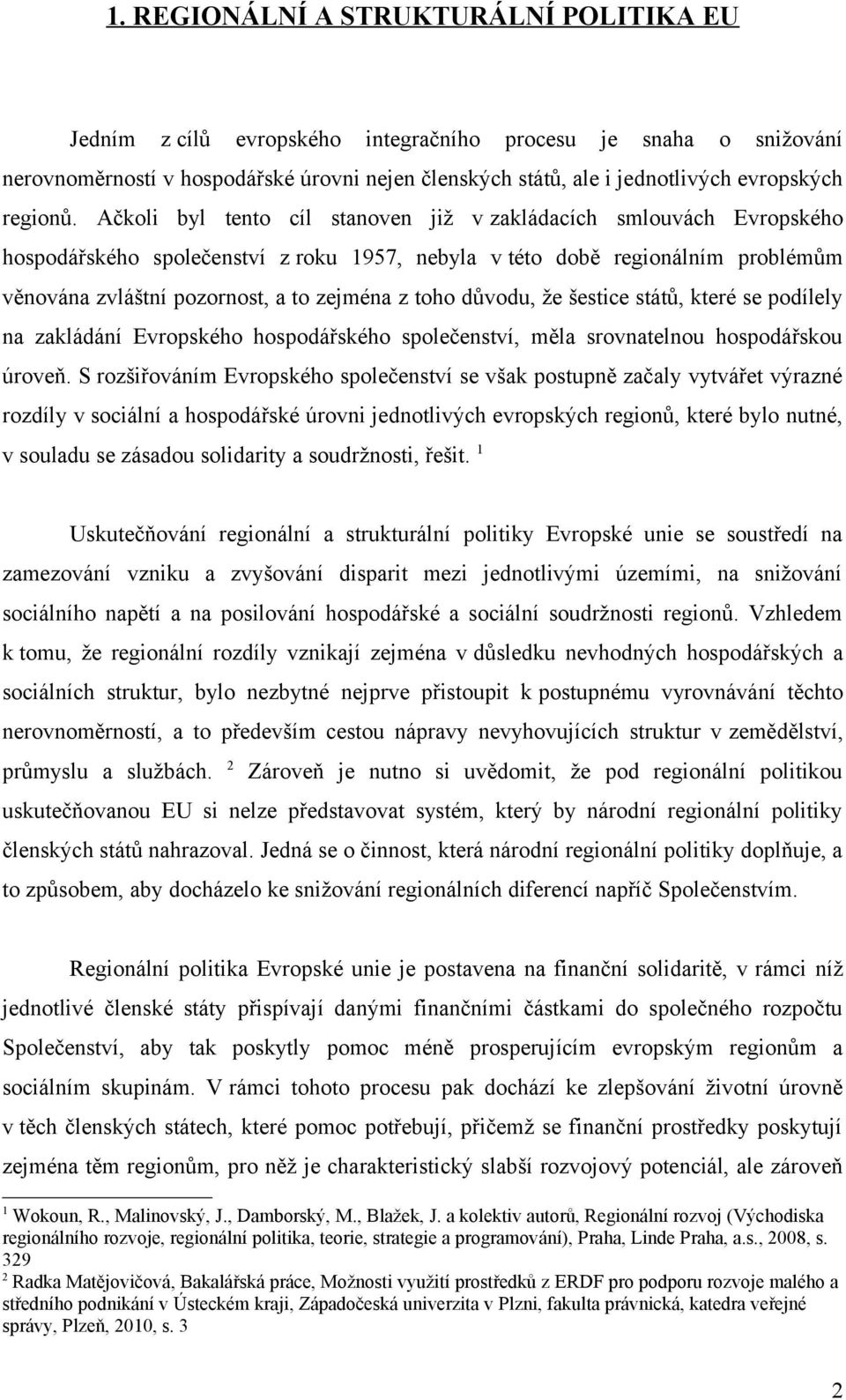 Ačkoli byl tento cíl stanoven již v zakládacích smlouvách Evropského hospodářského společenství z roku 1957, nebyla v této době regionálním problémům věnována zvláštní pozornost, a to zejména z toho