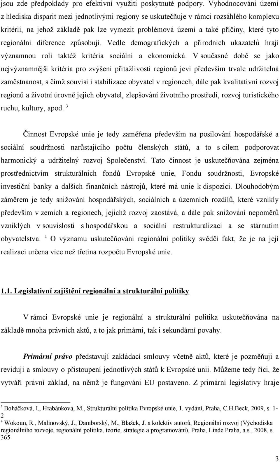 regionální diference způsobují. Vedle demografických a přírodních ukazatelů hrají významnou roli taktéž kritéria sociální a ekonomická.