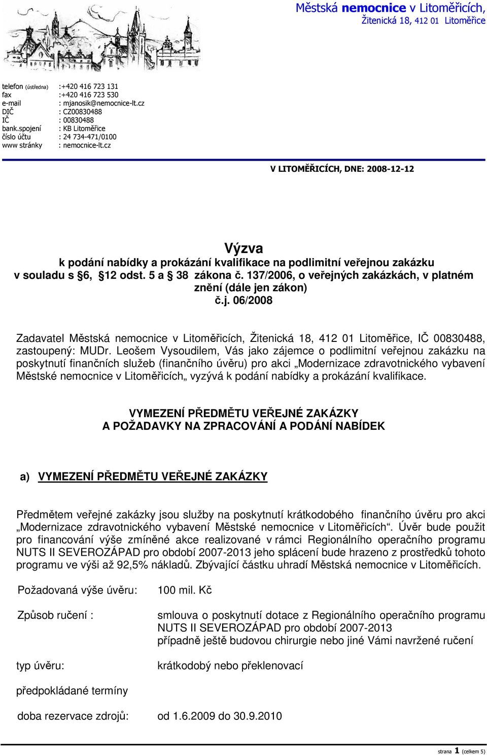 cz V LITOMĚŘICÍCH, DNE: 2008-12-12 Výzva k podání nabídky a prokázání kvalifikace na podlimitní veřejnou zakázku v souladu s 6, 12 odst. 5 a 38 zákona č.