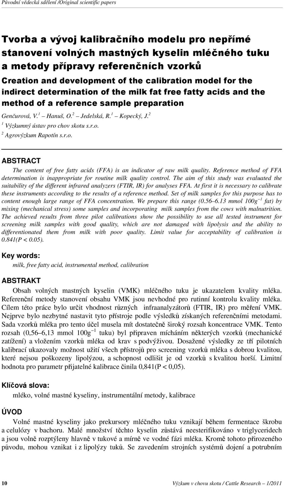 r.o. ABSTRACT The content of free fatty acids (FFA) is an indicator of raw milk quality. Reference method of FFA determination is inappropriate for routine milk quality control.
