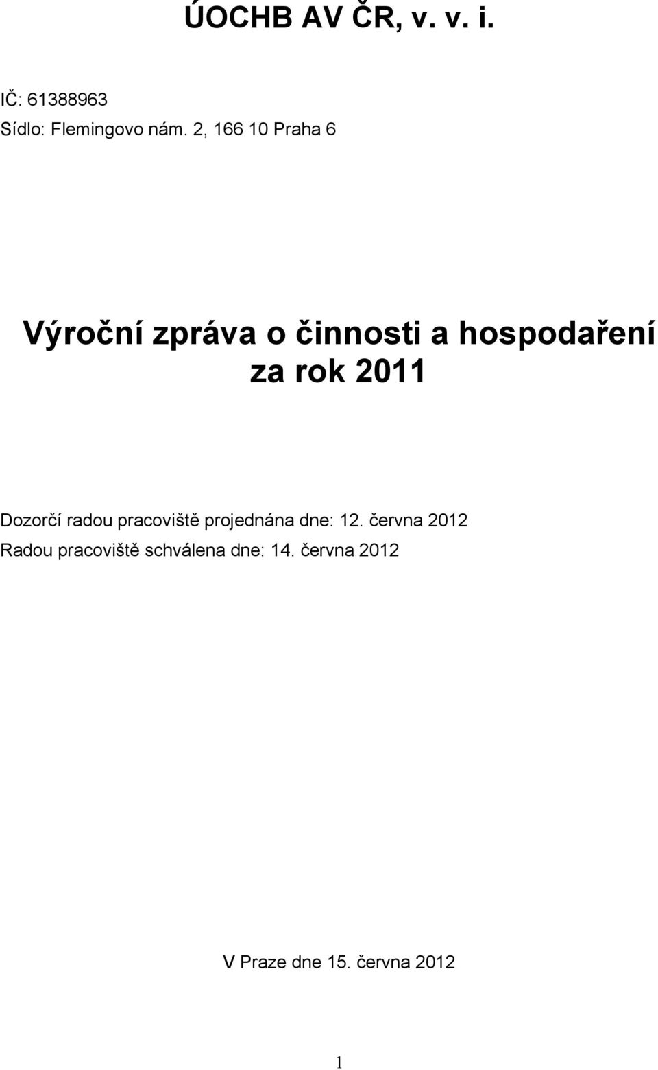 2011 Dozorčí radou pracoviště projednána dne: 12.