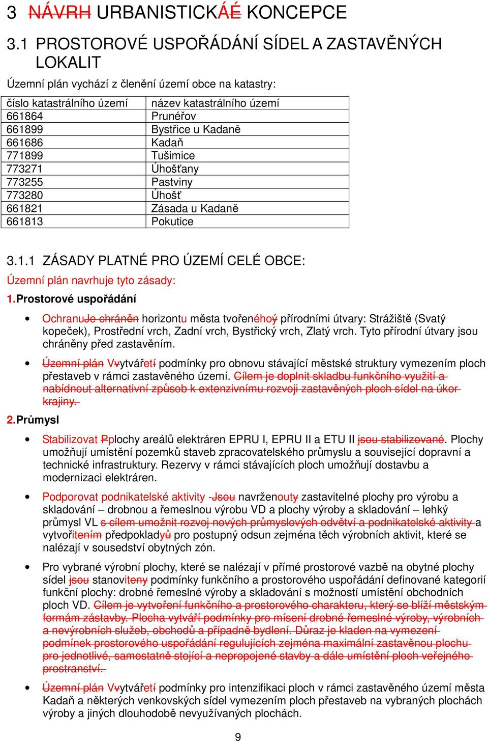 661686 Kadaň 771899 Tušimice 773271 Úhošťany 773255 Pastviny 773280 Úhošť 661821 Zásada u Kadaně 661813 Pokutice 3.1.1 ZÁSADY PLATNÉ PRO ÚZEMÍ CELÉ OBCE: Územní plán navrhuje tyto zásady: 1.