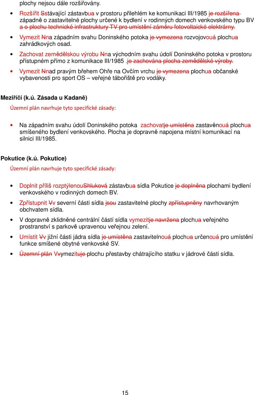 infrastruktury TV pro umístění záměru fotovoltaické elektrárny. Vymezit Nna západním svahu Doninského potoka je vymezena rozvojovouá plochua zahrádkových osad.