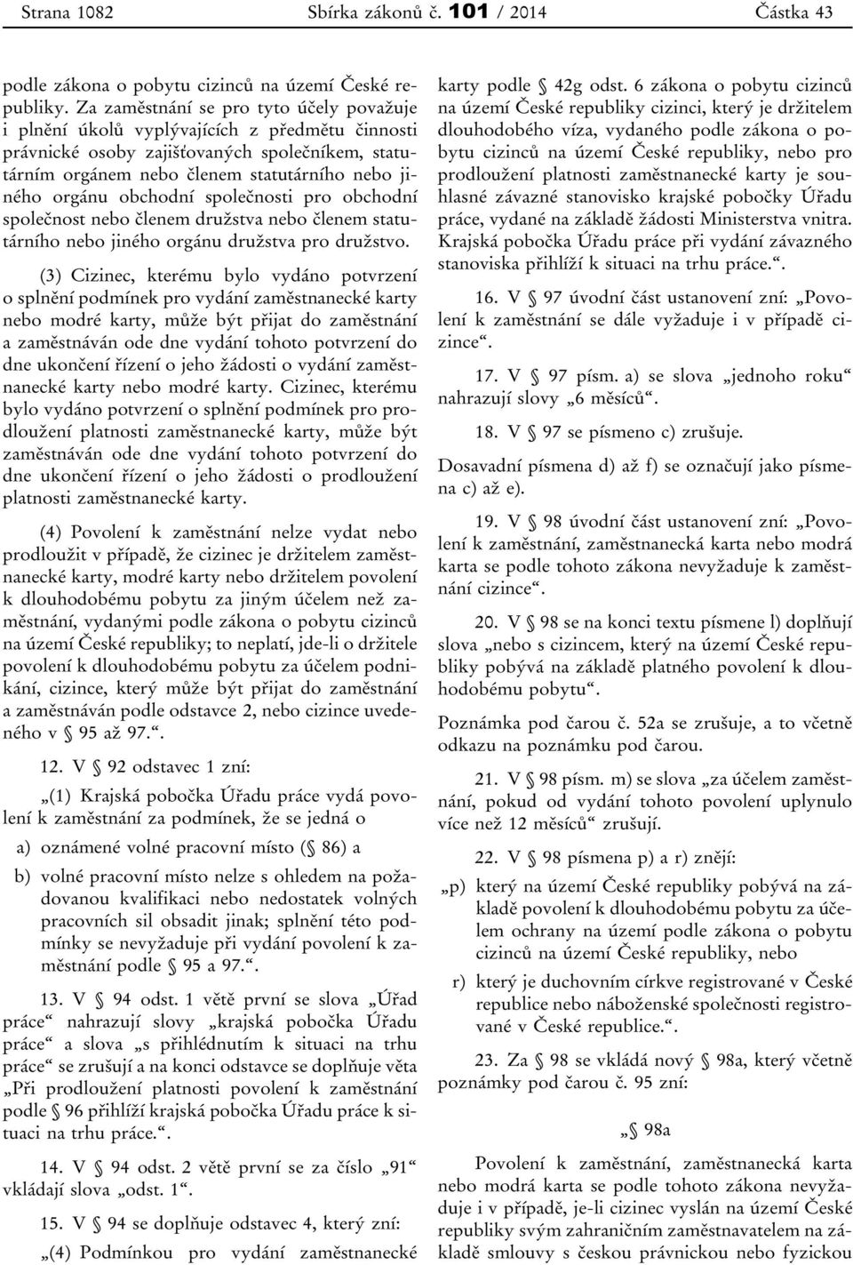 obchodní společnosti pro obchodní společnost nebo členem družstva nebo členem statutárního nebo jiného orgánu družstva pro družstvo.