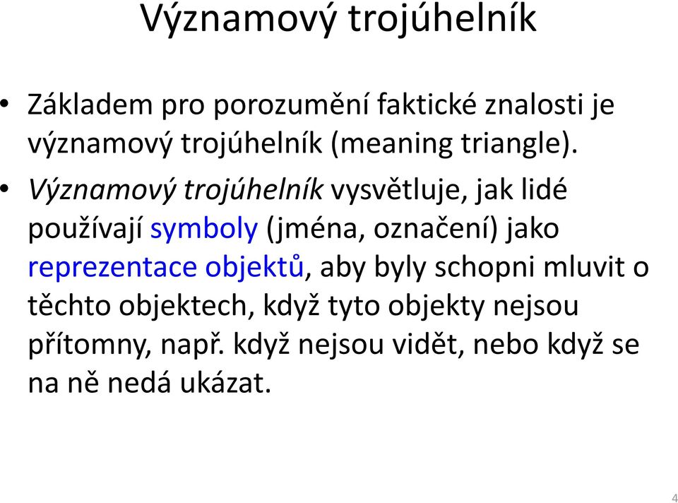 Významový trojúhelníkvysvětluje, jak lidé používají symboly(jména, označení) jako