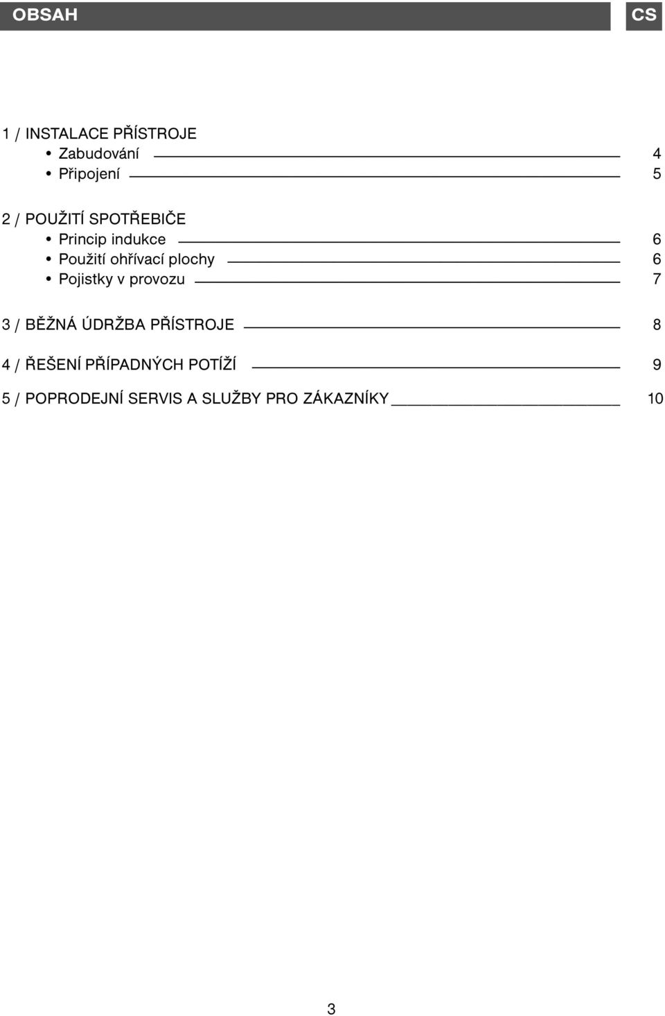 Pojistky v provozu 7 3 / BĚŽNÁ ÚDRŽBA PŘÍSTROJE 8 4 / ŘEŠENÍ