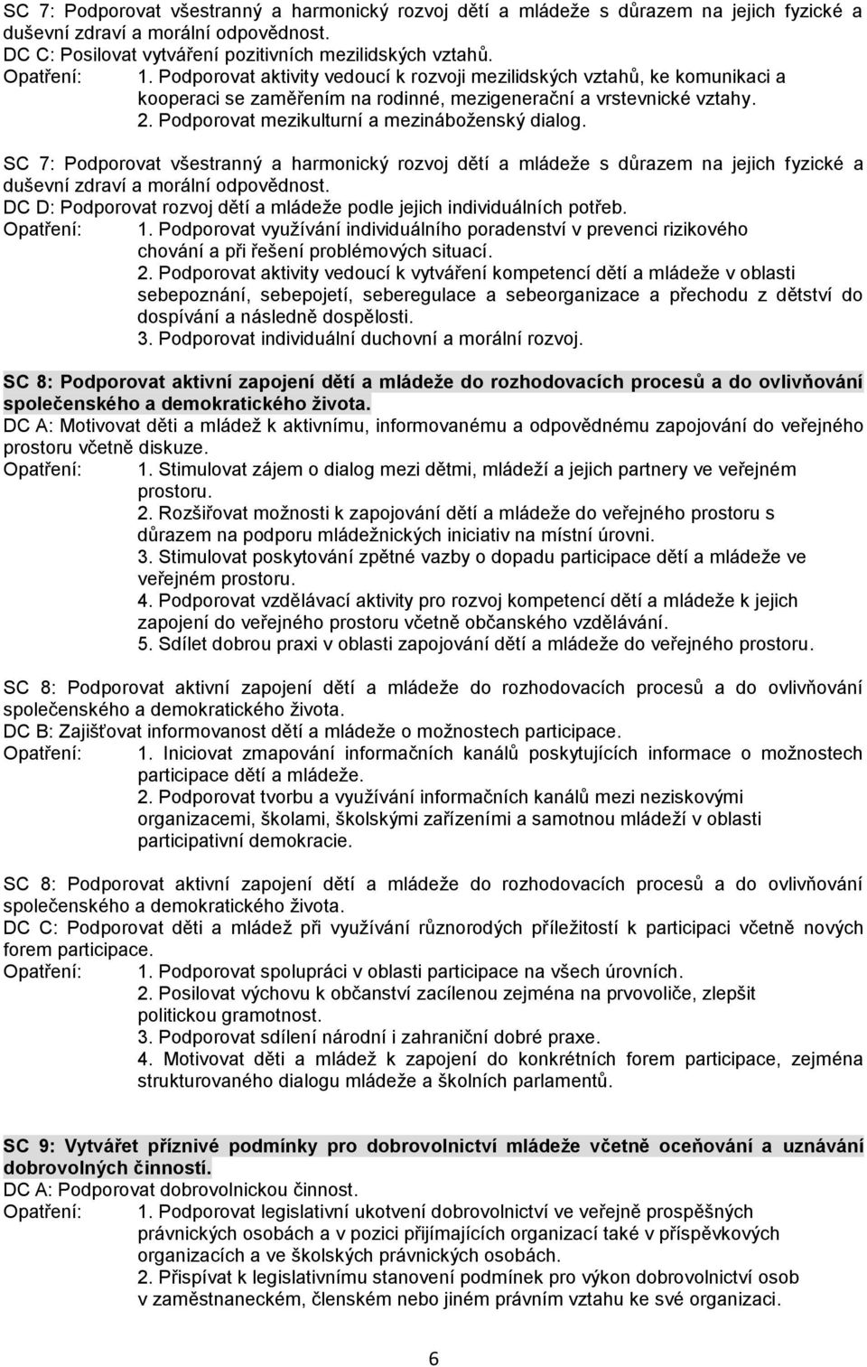 SC 7: Podporovat všestranný a harmonický rozvoj dětí a mládeže s důrazem na jejich fyzické a DC D: Podporovat rozvoj dětí a mládeže podle jejich individuálních potřeb. 1.