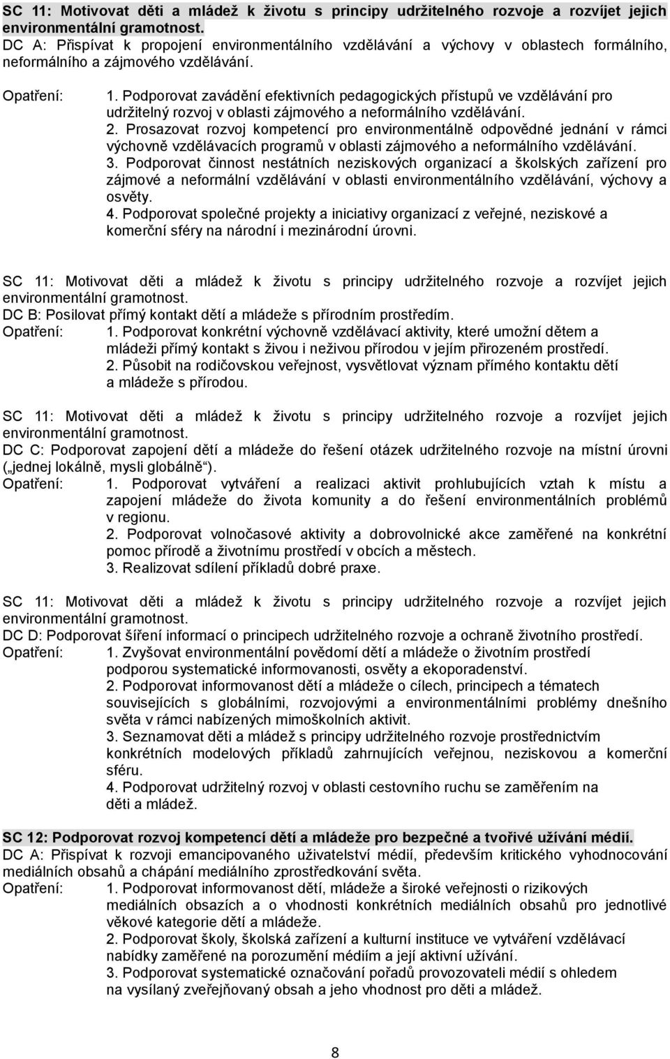 Prosazovat rozvoj kompetencí pro environmentálně odpovědné jednání v rámci výchovně vzdělávacích programů v oblasti zájmového a neformálního 3.