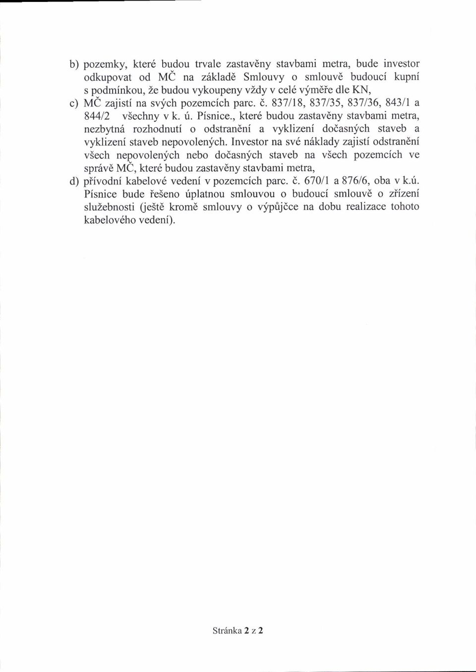 , kter6 budou zastavdny stavbami metra, nezbytn rozhodnuti o odstraneni a vyklizeni dodasnjrch staveb a vyklizeni staveb nepovolenj,ch.