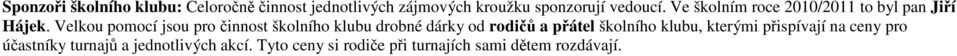 Velkou pomocí jsou pro činnost školního klubu drobné dárky od rodičů a přátel školního