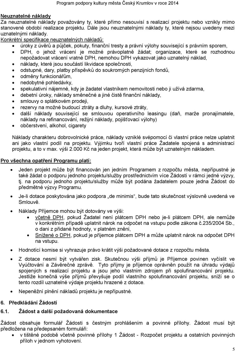 Konkrétní specifikace neuznatelných nákladů: úroky z úvěrů a půjček, pokuty, finanční tresty a právní výlohy související s právním sporem, DPH, o jehož vrácení je možné právoplatně žádat; organizace,