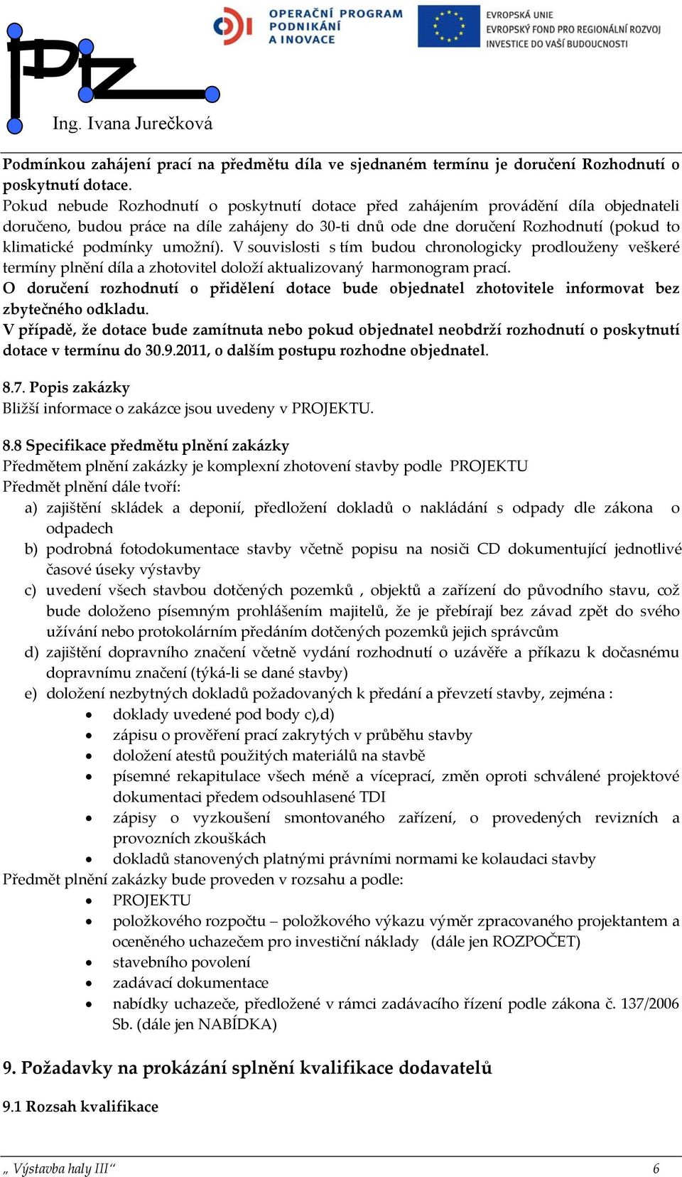 umožní). V souvislosti s tím budou chronologicky prodlouženy veškeré termíny plnění díla a zhotovitel doloží aktualizovaný harmonogram prací.