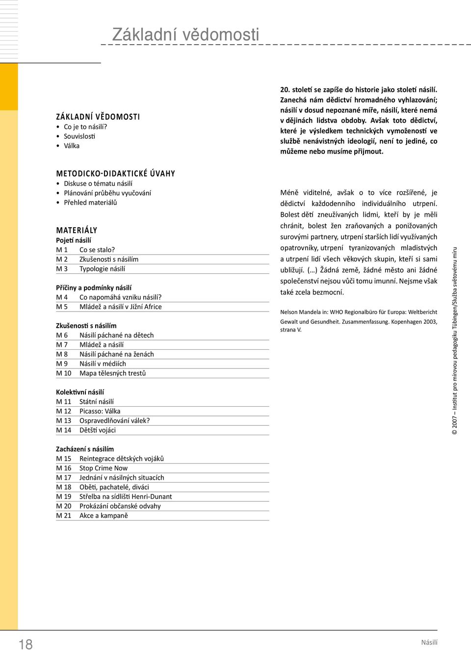 Avšak toto dědictví, které je výsledkem technických vymožeností ve službě nenávistných ideologií, není to jediné, co můžeme nebo musíme přijmout.