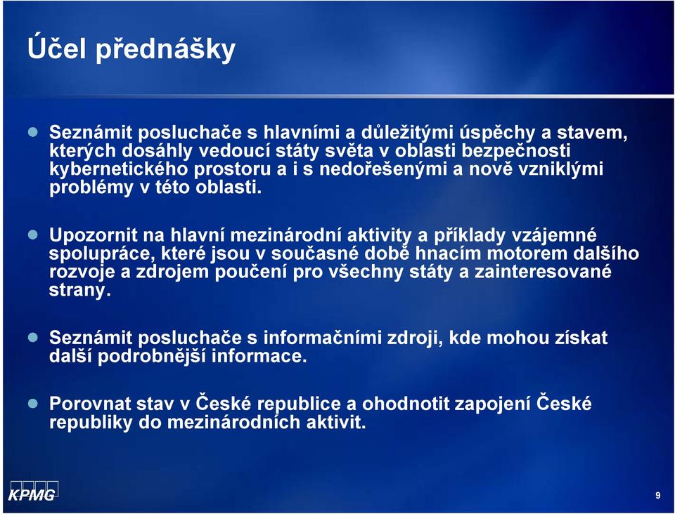 Upozornit na hlavní mezinárodní aktivity a příklady vzájemné spolupráce, které jsou v současné době hnacím motorem dalšího rozvoje a zdrojem poučení