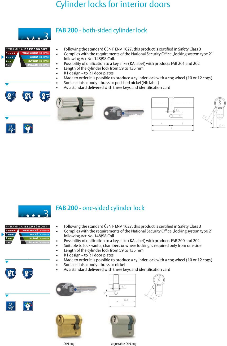 typ Security 2 dle zákona Office locking 148/98 Sb. system type 2 možnost following sjednocení Act No. 148/98 na společný Coll.