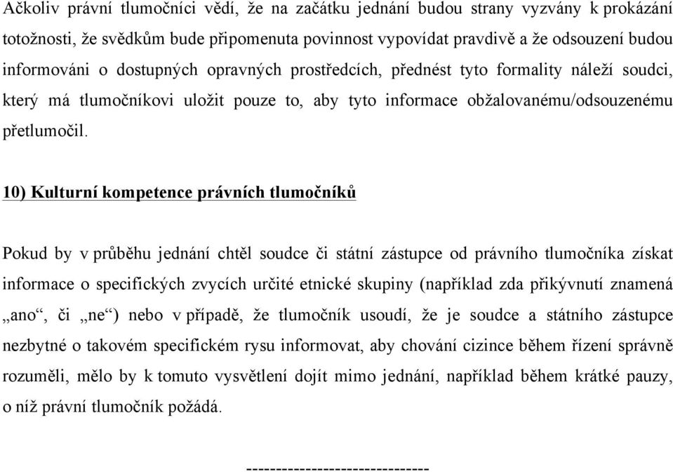 10) Kulturní kompetence právních tlumočníků Pokud by v průběhu jednání chtěl soudce či státní zástupce od právního tlumočníka získat informace o specifických zvycích určité etnické skupiny (například