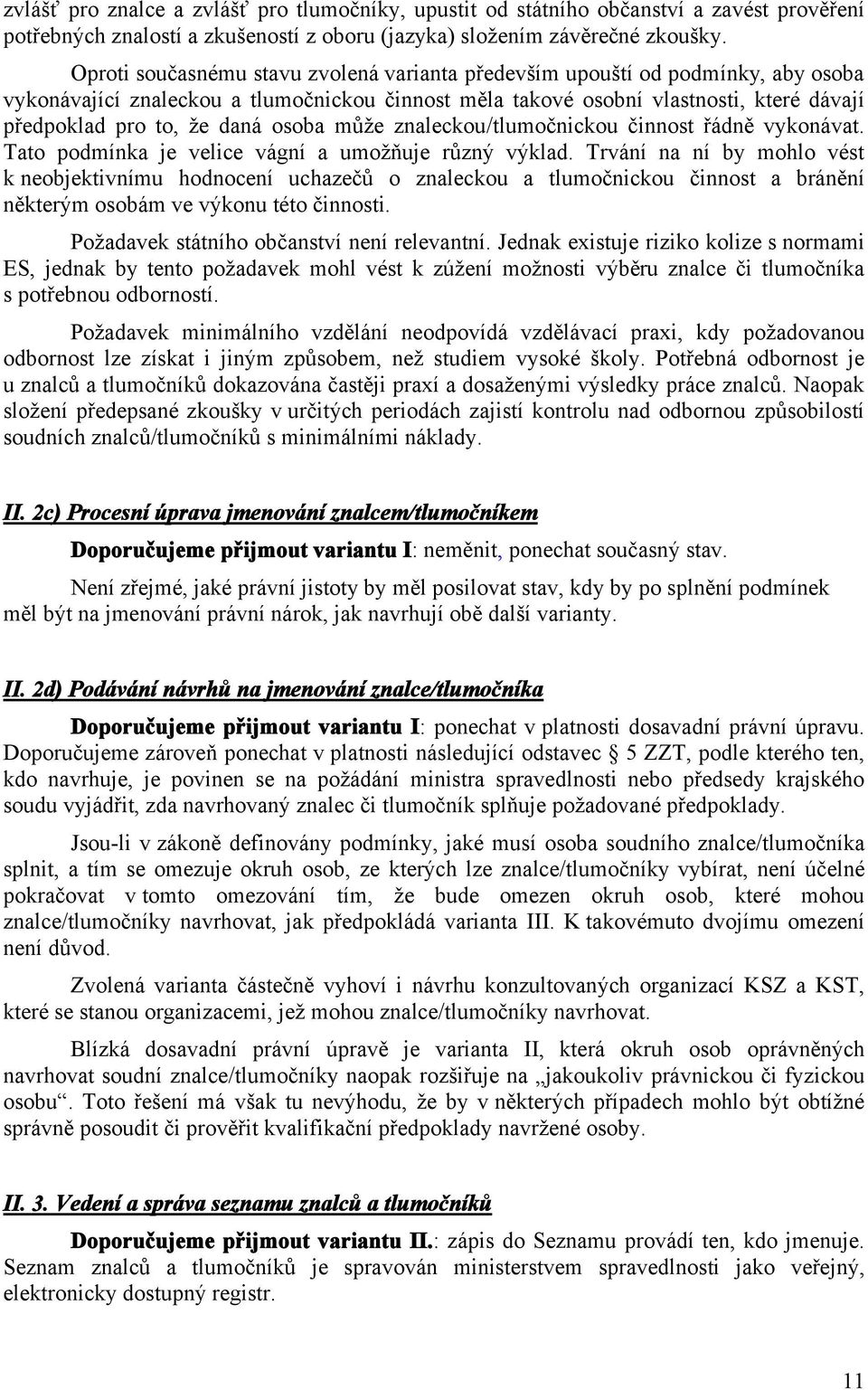 osoba může znaleckou/tlumočnickou činnost řádně vykonávat. Tato podmínka je velice vágní a umožňuje různý výklad.