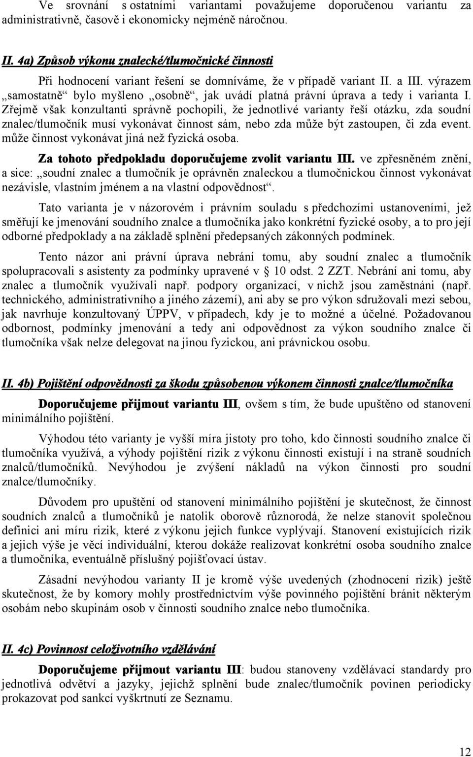 výrazem samostatně bylo myšleno osobně, jak uvádí platná právní úprava a tedy i varianta I.