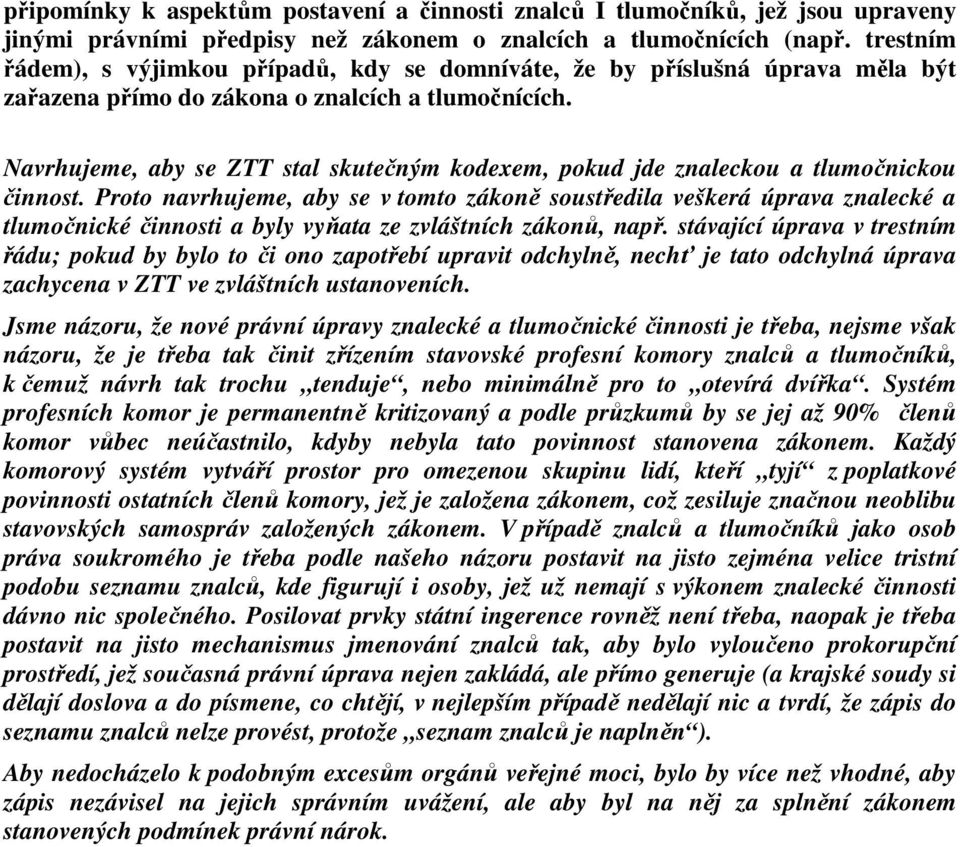 Navrhujeme, aby se ZTT stal skutečným kodexem, pokud jde znaleckou a tlumočnickou činnost.