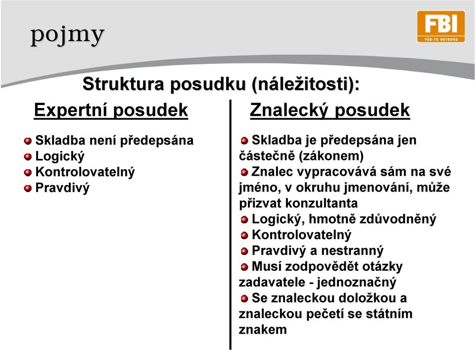 v okruhu jmenování, může přizvat konzultanta Logický, hmotně zdůvodněný Kontrolovatelný Pravdivý a