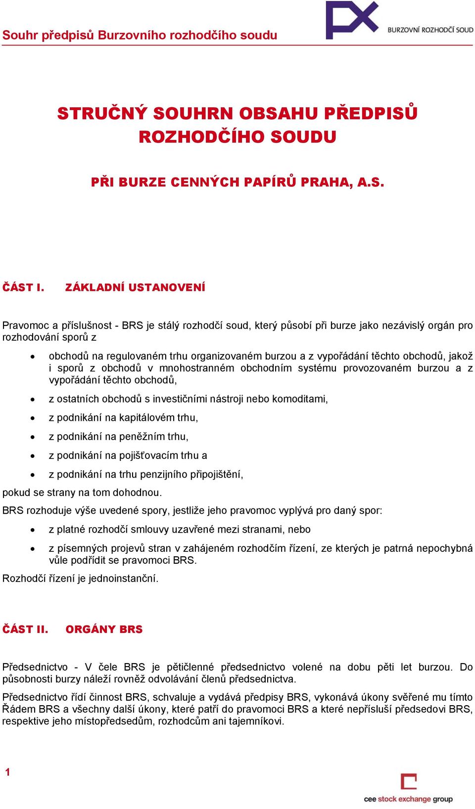 vypořádání těchto obchodů, jakož i sporů z obchodů v mnohostranném obchodním systému provozovaném burzou a z vypořádání těchto obchodů, z ostatních obchodů s investičními nástroji nebo komoditami, z