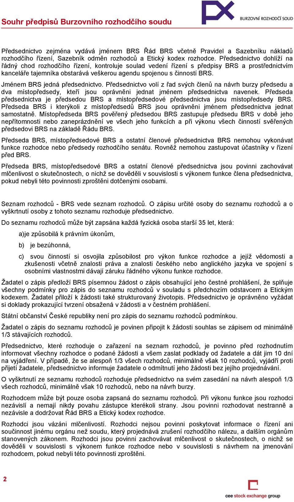 Jménem BRS jedná předsednictvo. Předsednictvo volí z řad svých členů na návrh burzy předsedu a dva místopředsedy, kteří jsou oprávněni jednat jménem předsednictva navenek.