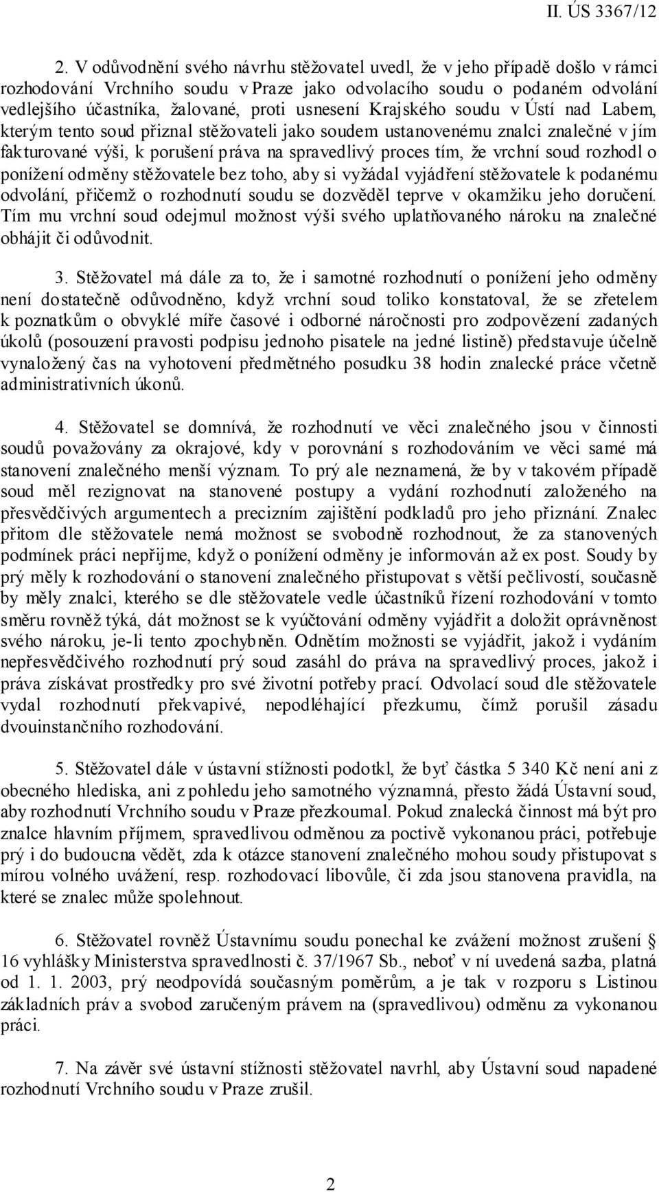 soud rozhodl o ponížení odměny stěžovatele bez toho, aby si vyžádal vyjádření stěžovatele k podanému odvolání, přičemž o rozhodnutí soudu se dozvěděl teprve v okamžiku jeho doručení.