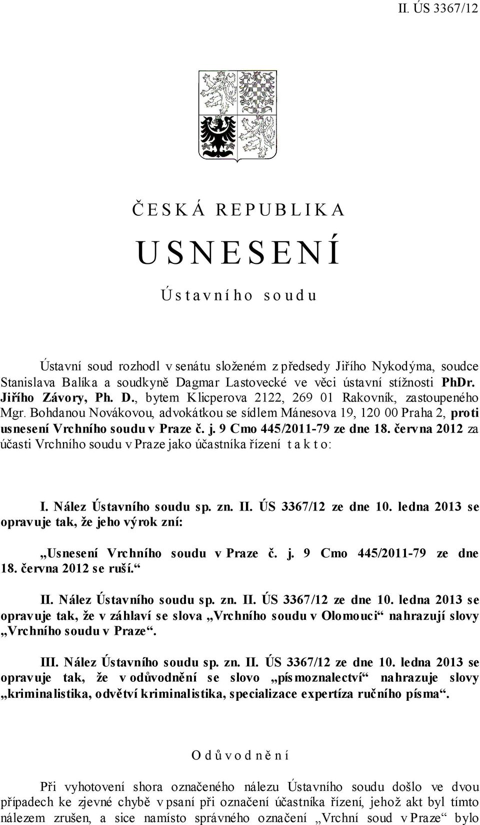 9 Cmo 445/2011-79 ze dne 18. června 2012 za účasti Vrchního soudu v Praze jako účastníka řízení t a k t o: I. Nález Ústavního soudu sp. zn. II. ÚS 3367/12 ze dne 10.