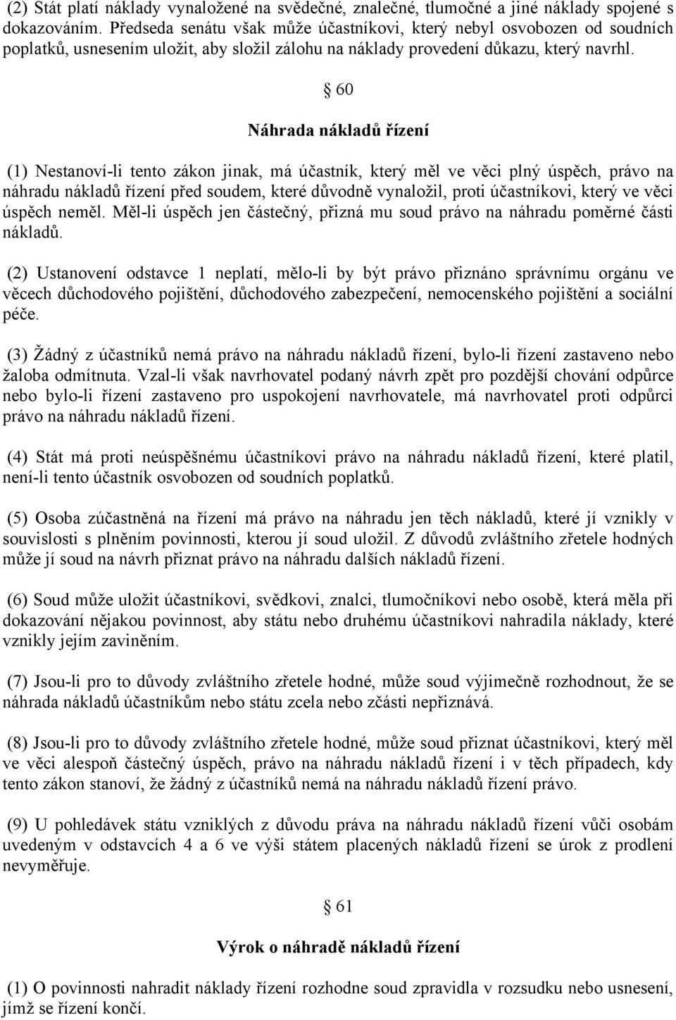 60 Náhrada nákladů řízení (1) Nestanoví-li tento zákon jinak, má účastník, který měl ve věci plný úspěch, právo na náhradu nákladů řízení před soudem, které důvodně vynaložil, proti účastníkovi,