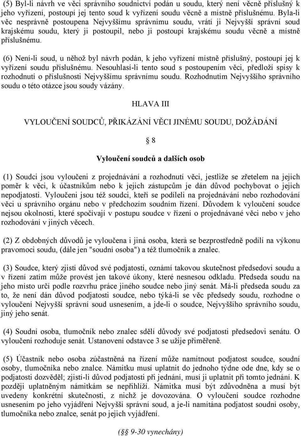 (6) Není-li soud, u něhož byl návrh podán, k jeho vyřízení místně příslušný, postoupí jej k vyřízení soudu příslušnému.