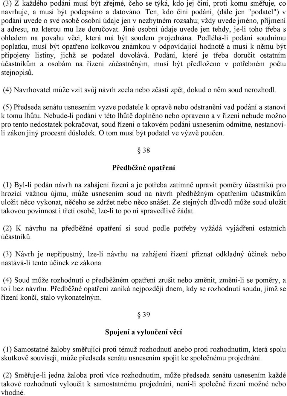 Jiné osobní údaje uvede jen tehdy, je-li toho třeba s ohledem na povahu věci, která má být soudem projednána.