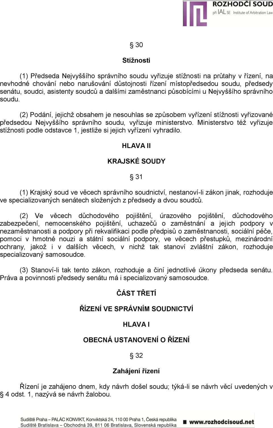 (2) Podání, jejichţ obsahem je nesouhlas se způsobem vyřízení stíţnosti vyřizované předsedou Nejvyššího správního soudu, vyřizuje ministerstvo.