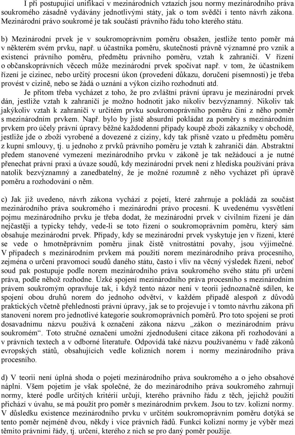 u účastníka poměru, skutečnosti právně významné pro vznik a existenci právního poměru, předmětu právního poměru, vztah k zahraničí.