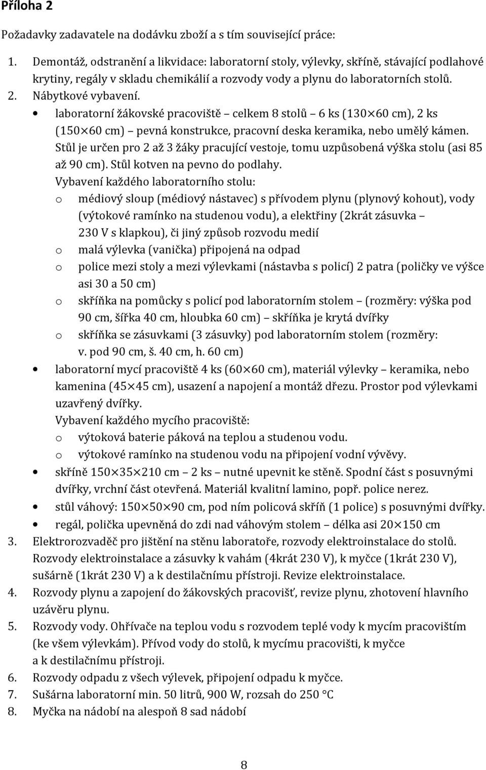 laboratorní žákovské pracoviště celkem 8 stolů 6 ks (130 60 cm), 2 ks (150 60 cm) pevná konstrukce, pracovní deska keramika, nebo umělý kámen.