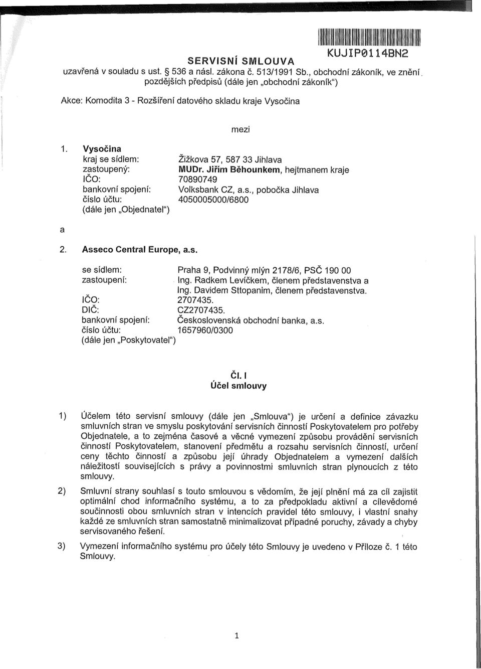 spojení: číslo účtu: (dále jen Objednatel") Žižkova 57, 587 33 Jihlava MUDr. Jiřím Běhounkem, hejtmanem kraje 70890749 Volksbank CZ, a.s., pobočka Jihlava 4050005000/6800 2. Asseco Central Europe, a.