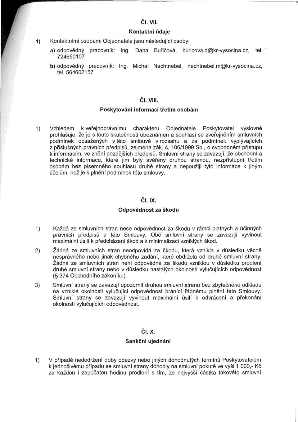 Poskytování informací třetím osobám Vzhledem k veřejnoprávnímu charakteru Objednatele Poskytovatel výslovně prohlašuje, že je s touto skutečností obeznámen a souhlasí se zveřejněním smluvních