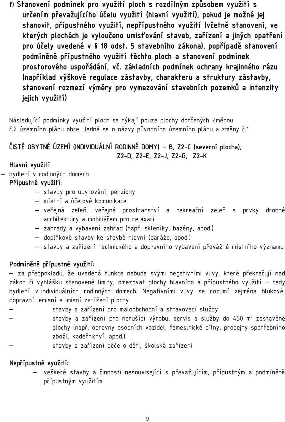 5 stavebního zákona), popřípadě stanovení podmíněně přípustného využití těchto ploch a stanovení podmínek prostorového uspořádání, vč.