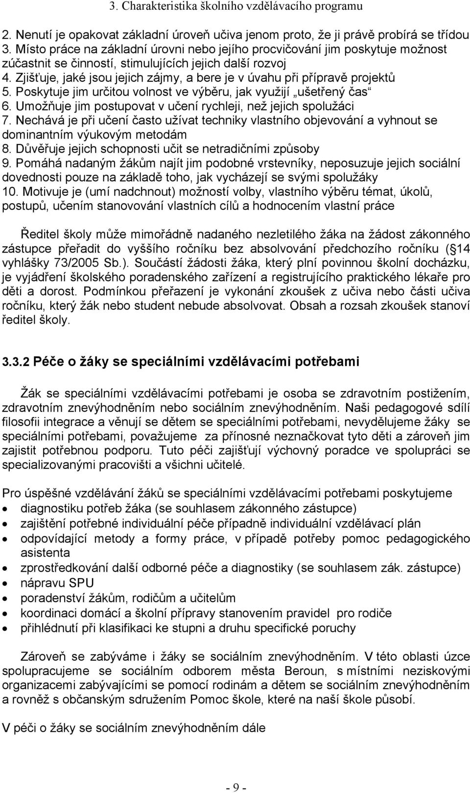 Zjišťuje, jaké jsou jejich zájmy, a bere je v úvahu při přípravě projektů 5. Poskytuje jim určitou volnost ve výběru, jak využijí ušetřený čas 6.