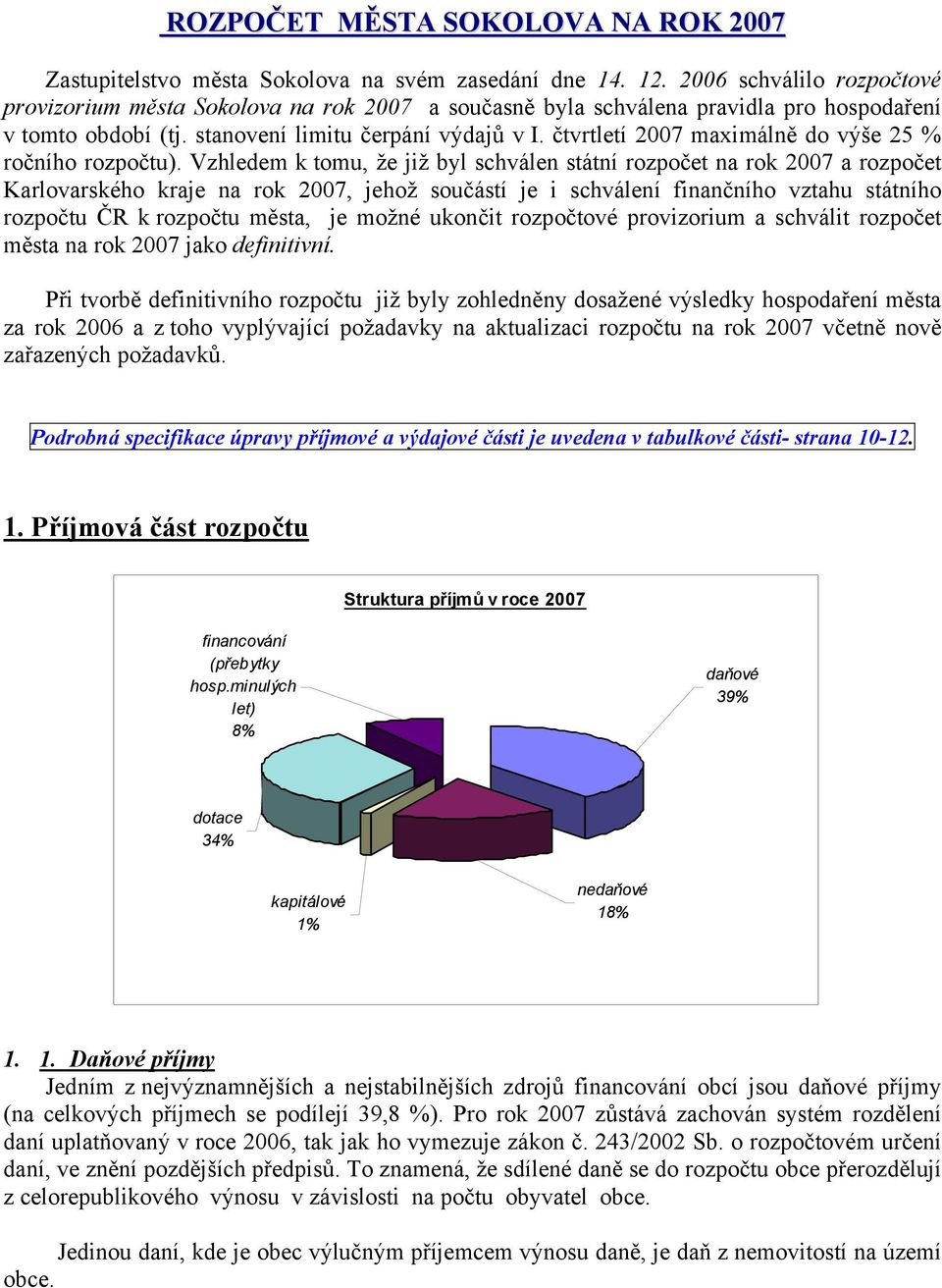 čtvrtletí 2007 maximálně do výše 25 % ročního rozpočtu).