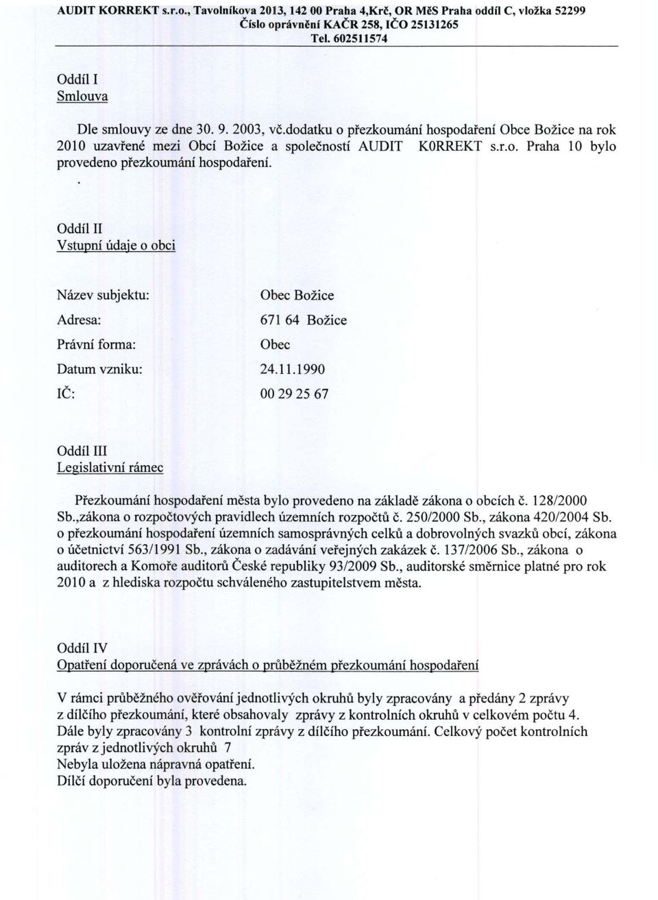 1990 IČ: 00 29 25 67 Oddíl III Legislativní rámec Přezkoumání hospodaření města bylo provedeno na základě zákona o obcích č. 128/2000 Sb.,zákona o rozpočtových pravidlech územních rozpočtů č.