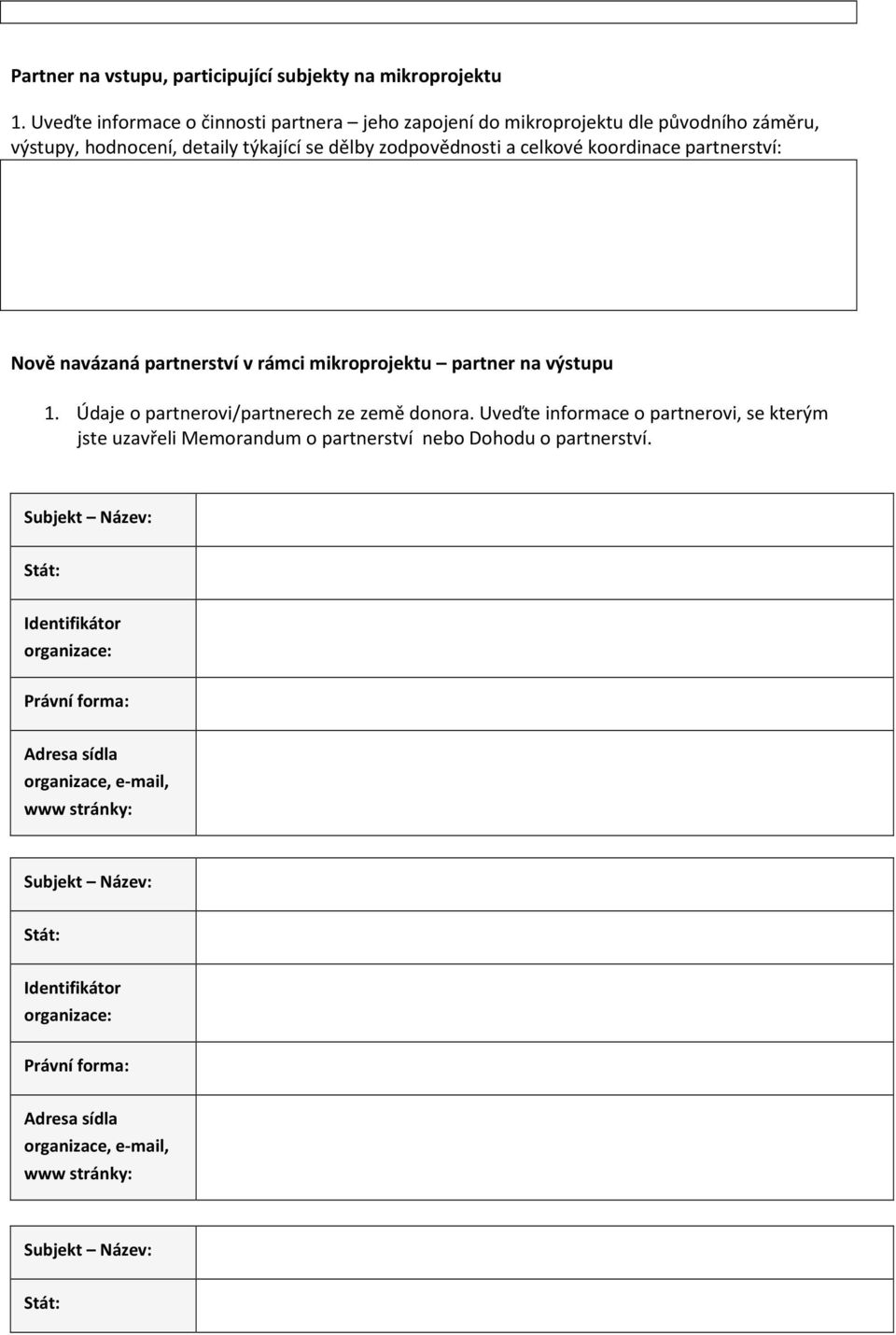 partnerství: Nově navázaná partnerství v rámci mikroprojektu partner na výstupu 1. Údaje o partnerovi/partnerech ze země donora.