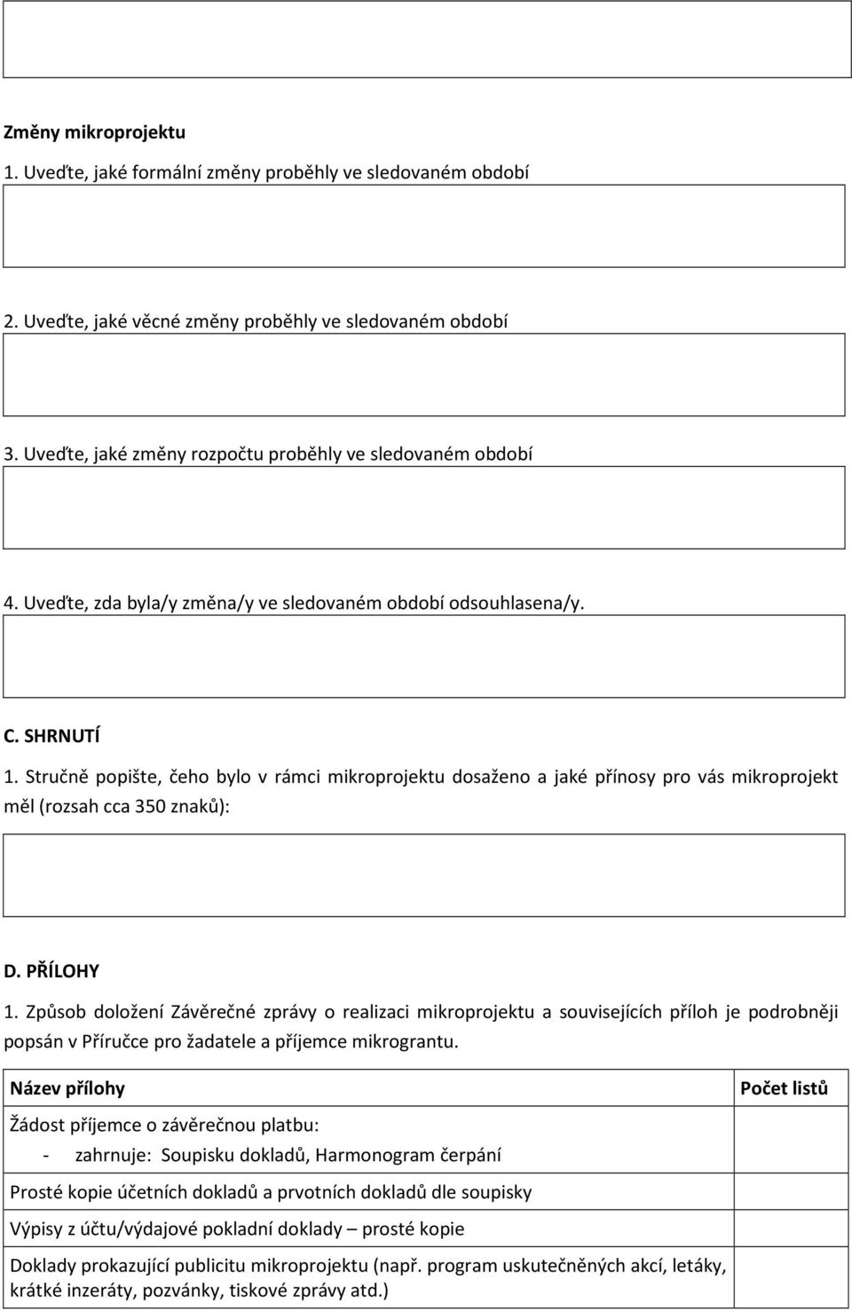 Stručně popište, čeho bylo v rámci mikroprojektu dosaženo a jaké přínosy pro vás mikroprojekt měl (rozsah cca 350 znaků): D. PŘÍLOHY 1.