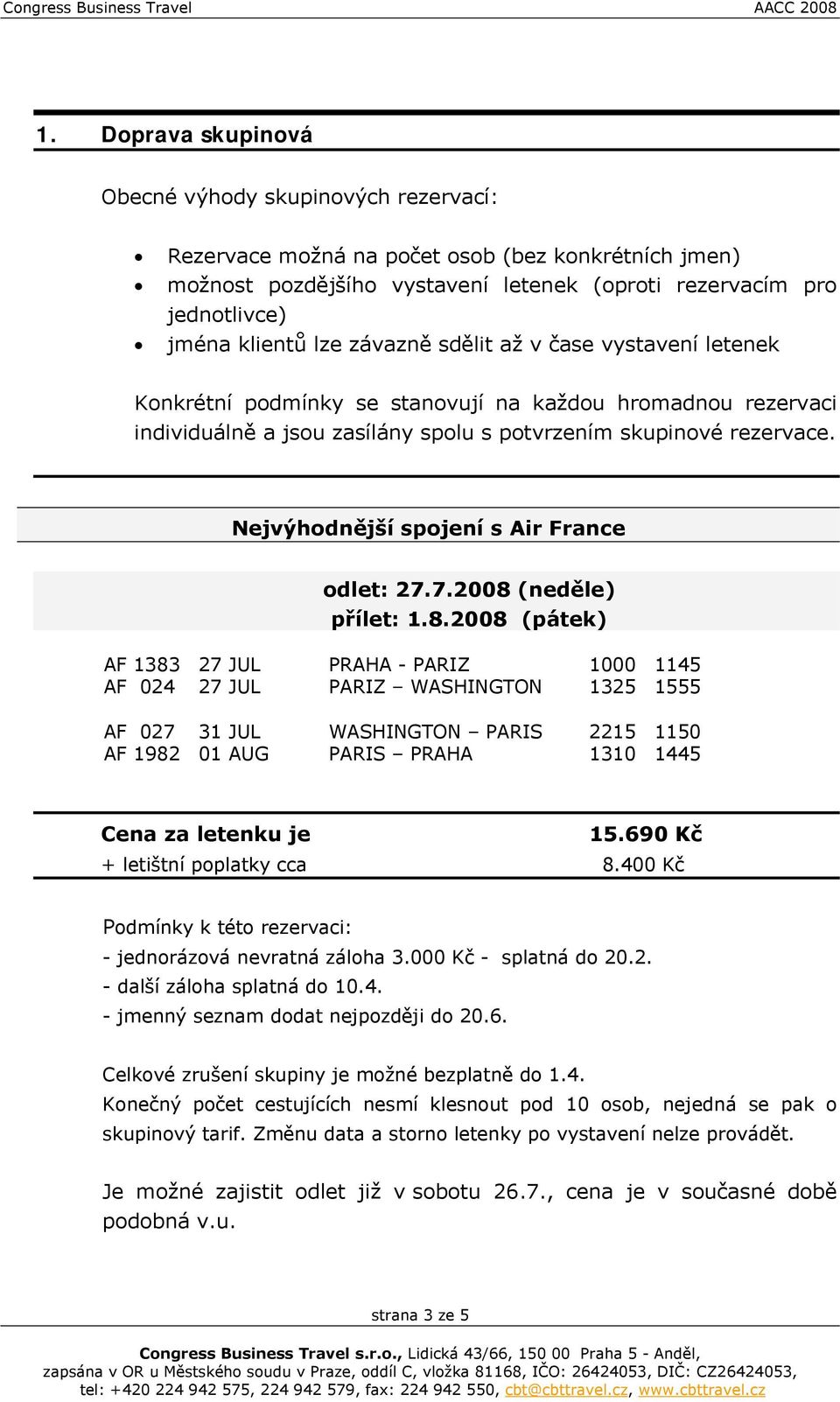 Nejvýhodnější spojení s Air France odlet: 27.7.2008 