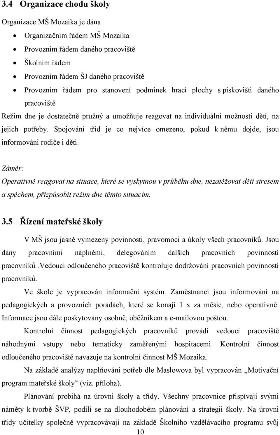 Spojování tříd je co nejvíce omezeno, pokud k němu dojde, jsou informováni rodiče i děti.