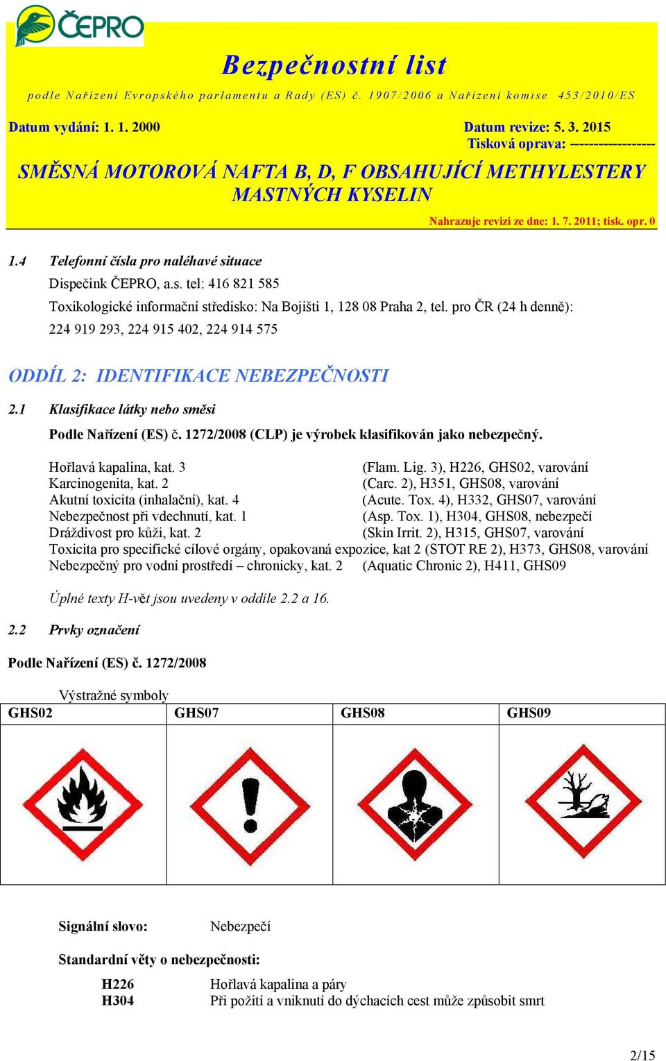 1272/2008 (CLP) je výrobek klasifikován jako nebezpečný. Hořlavá kapalina, kat. 3 (Flam. Lig. 3), H226, GHS02, varování Karcinogenita, kat. 2 (Carc.