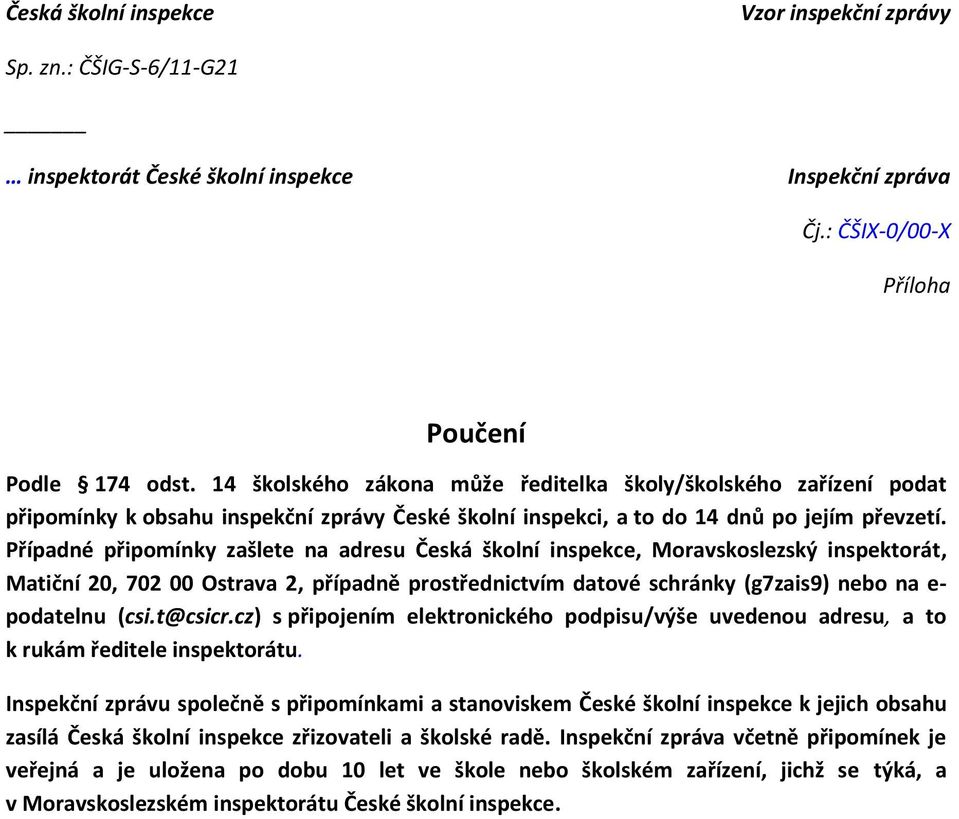 t@csicr.cz) s připojením elektronického podpisu/výše uvedenou adresu, a to k rukám ředitele inspektorátu.